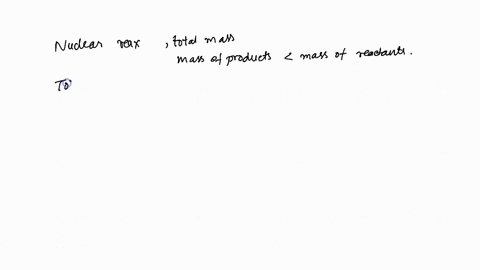 in-a-nuclear-reaction-can-the-total-mass-of-the-products-of-the-reaction-be-less-than-the-total-mass