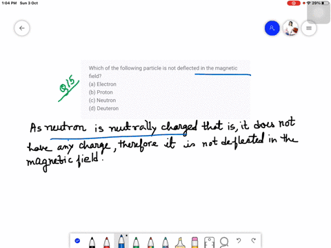 which-of-the-following-particle-is-not-deflected-in-the-magnetic-field-a-electron-b-proton-c-neutron