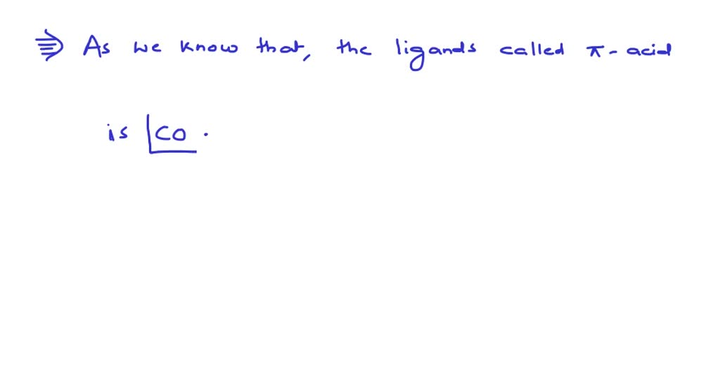SOLVEDThe ligand called πacid is [A.I.I.M.S. 2003] (a) CO (b) NH3 (c) C2O4^2 (d) ethylene