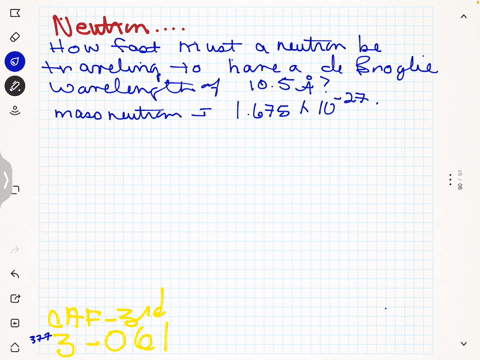 how-fast-must-a-neutron-be-traveling-to-have-a-de-broglie-wavelength-of-105-aa-a