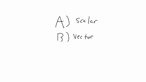 check-for-each-of-the-following-quantities-indicate-whether-it-is-a-scalar-or-a-vector-a-the-time-it