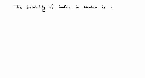 the-solubility-of-iodine-in-water-is-increased-by-a-boiling-the-solution-b-cooling-the-solution-c-ad