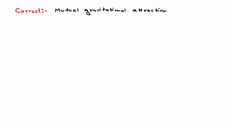 mark-correct-option-or-options-a-mutual-gravitational-attraction-between-two-bodies-can-be-considere