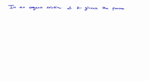 in-an-aqueous-solution-of-d-glucose-the-percentages-of-alpha-and-beta-anomer-at-the-equilibrium-cond