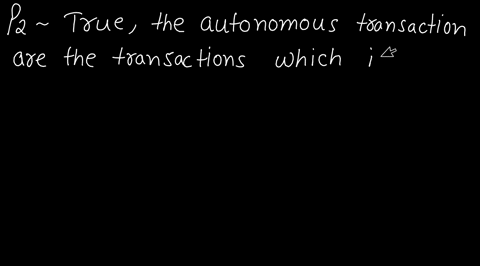autonomous-transactions-are-those-transactions-that-take-place-independently-of-other-items-in-the-b