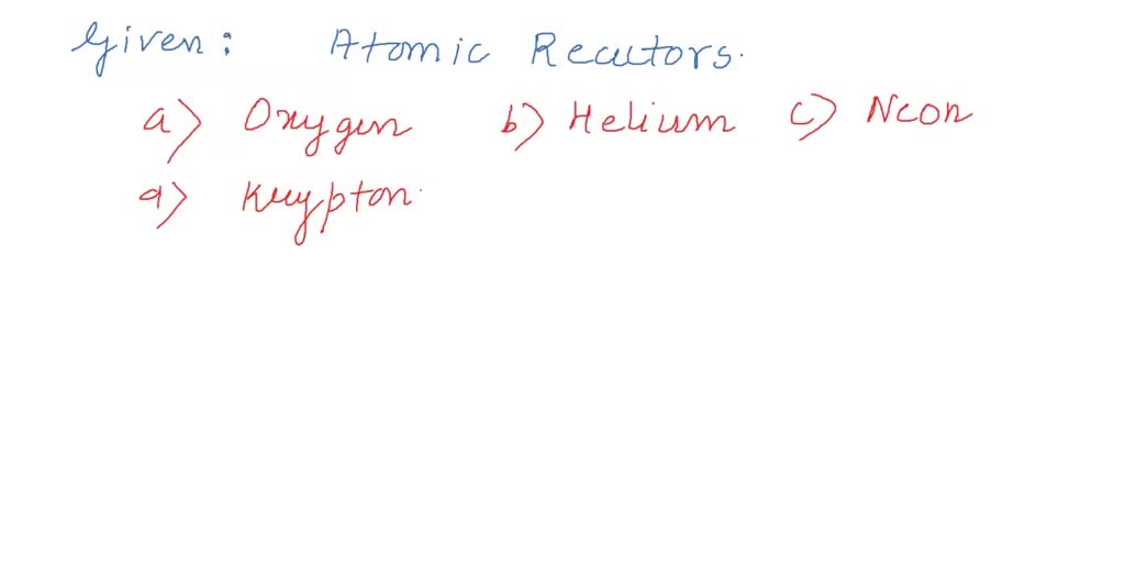 SOLVEDThe noble gas used in atomic reactors is (a) Oxygen (b) Helium