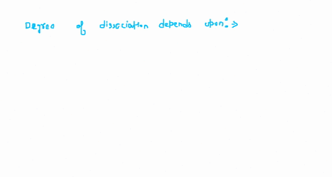 the-degree-of-dissociation-depends-upon-a-concentration-of-electrolyte-b-volume-of-electrolyte-c-die