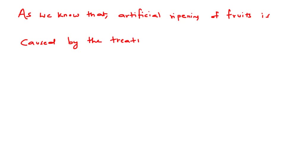 SOLVEDArtificial ripening of fruits is caused by the treatment of (a