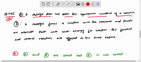 a-a-catalyst-does-not-alter-the-equilibrium-constant-of-a-reaction-b-a-catalyst-forms-a-complex-with