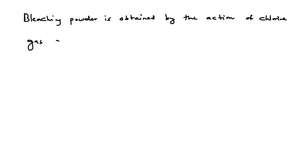 SOLVEDBleaching powder is obtained by the action of chlorine gas and (a) Dry slaked lime (b