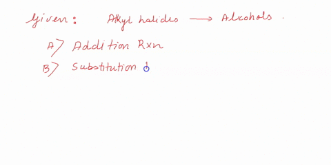 the-process-of-converting-alkyl-halides-into-alcohols-is-aan-a-addition-reaction-b-substitution-reac