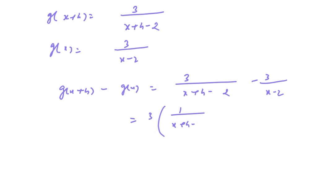 SOLVED: For g(u)=3 /(u-2), find and simplify [g(x+h)- g(x)] / h. | Numerade