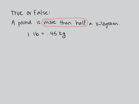 determine-whether-each-statement-is-true-or-false-a-pound-is-more-than-half-of-a-kilogram