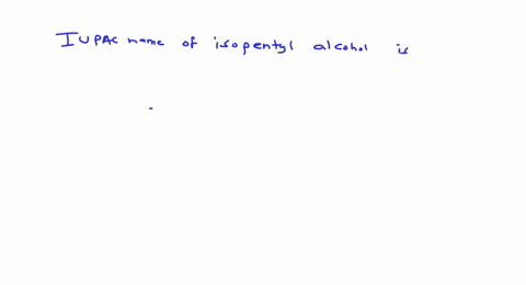iupac-name-of-isopentyl-alcohol-is-a-1-hydroxy-2-methyl-pentane-b-3-methyl-butan-1-ol-c-2-methyl-pro