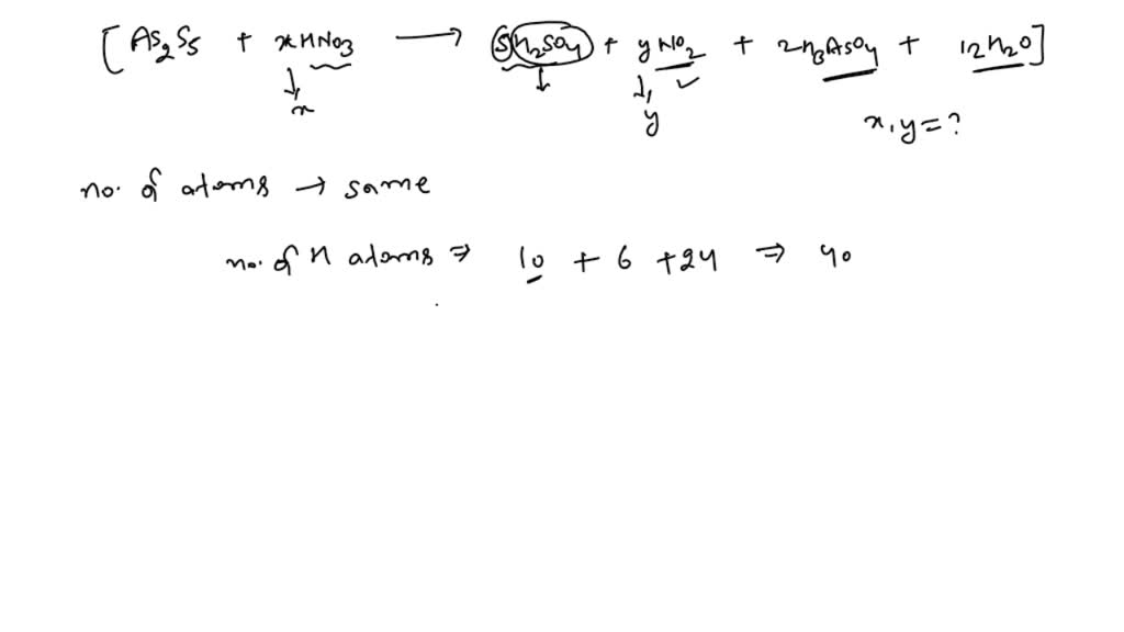 In the reaction, As2 S5+xHNO3 →5 H2 SO4+yNO2+2 H3 AsO4+ 12 H2 O The ...