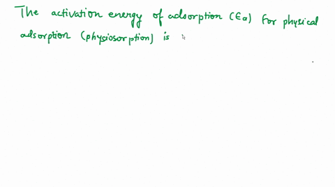 which-one-of-the-following-is-not-a-correct-statement-a-physical-adsorption-is-reversible-in-nature-