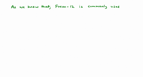 SOLVED:Freon- 12 is commonly used as (a) refrigerant (b) a solvent (c ...
