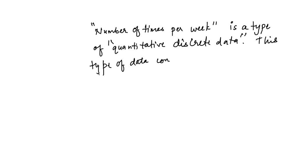 solved-number-of-times-per-week-is-what-type-of-data-a-qualitative