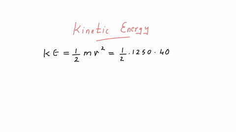an-automobile-having-a-mass-of-1250-mathrmkg-is-traveling-at-40-mathrmm-mathrms-1-what-is-its-kineti