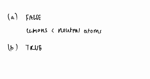 true-or-false-a-cations-are-larger-than-their-corresponding-neutral-atoms-b-mathrmli-is-smaller-than