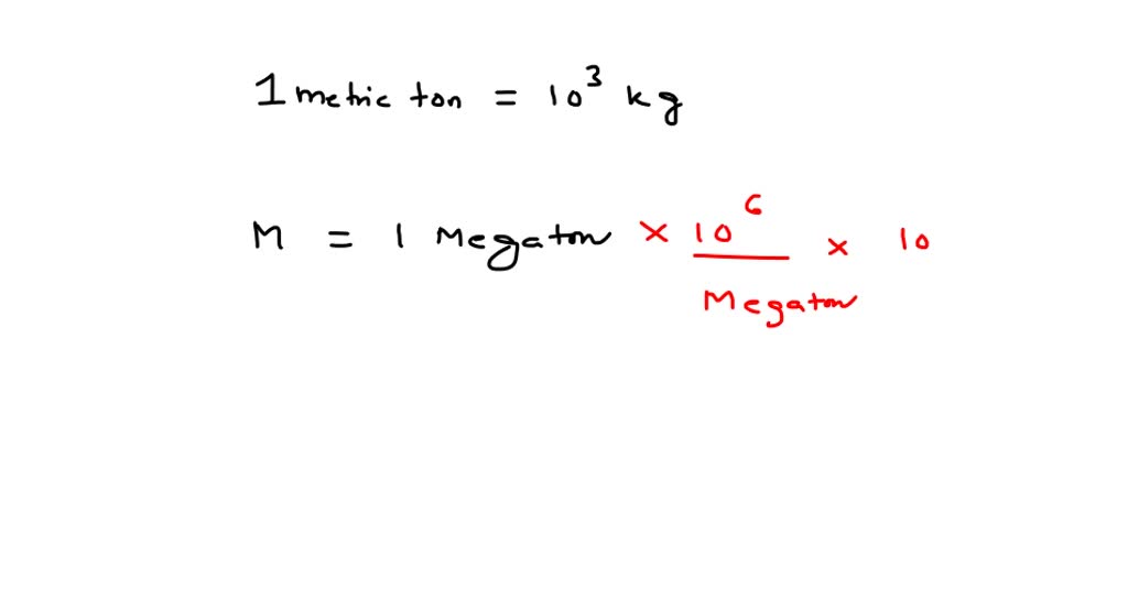Vulkan Maxim Oprigtighed SOLVED:In One metric ton is defined to be 1000 kg. How many kilograms are  in a megaton?