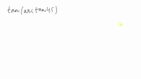find-the-exact-value-of-the-expression-if-possible-tan-arctan-45