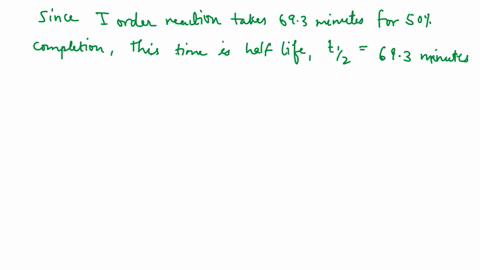 a-first-order-reaction-takes-693-minutes-for-50-completion-how-much-time-will-be-needed-for-80-compl