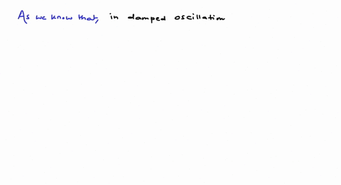 complete-the-following-sentence-in-a-damped-oscillation-of-a-pendulum-a-the-sum-of-potential-energy-