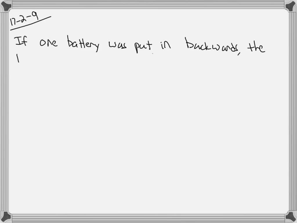 SOLVEDWhat would happen if you put one of the batteries in backward in