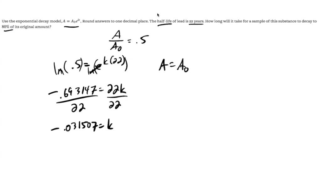 SOLVED Use the exponential decay model, A = A0ekt, to solve. Round