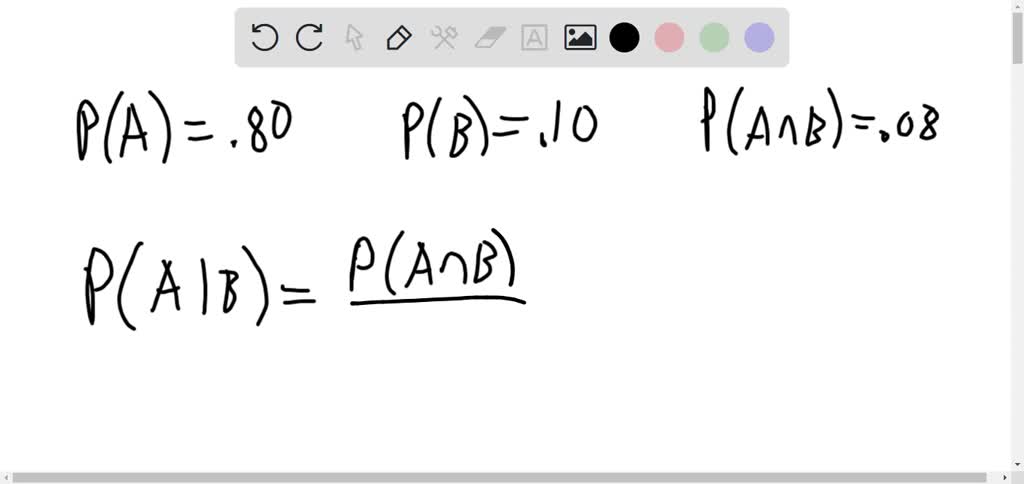 SOLVED:The probability of A is 0.80, the probability of B is 0.10, and ...