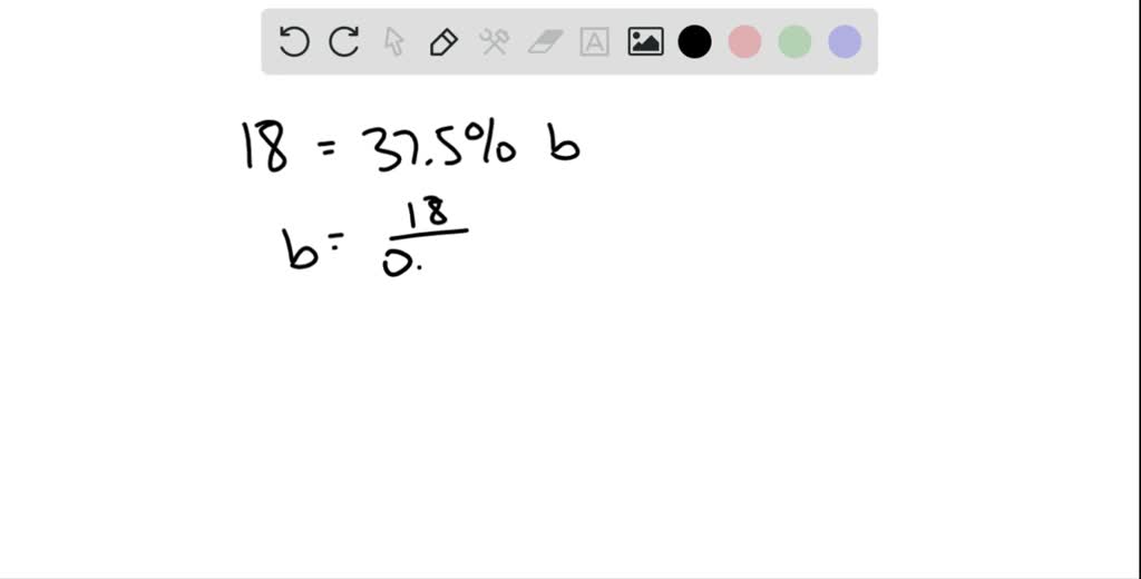 Solve the percent problem. 18 is 37.5 % of what number? | Numerade