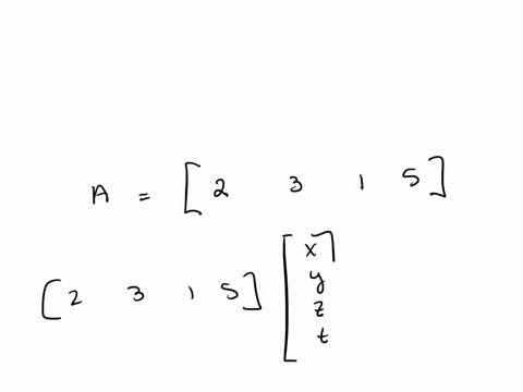 write-2-x3-yz5-t8-as-a-matrix-a-how-many-rows-multiplying-the-column-vector-x-y-z-t-to-produce-b-the