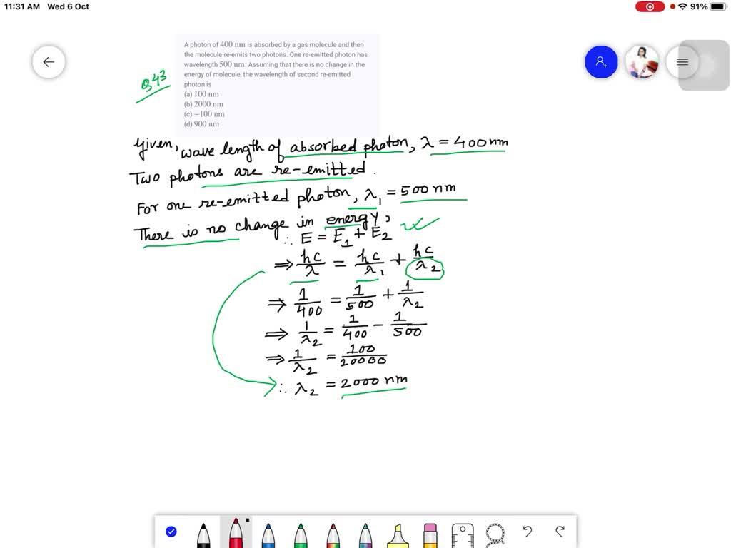 A photon of 400 nm is absorbed by a gas molecule and then the molecule reemits two photons. One
