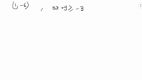 determine-whether-each-ordered-pair-is-a-solution-of-the-given-inequality-1-6-3-xy-geq-3