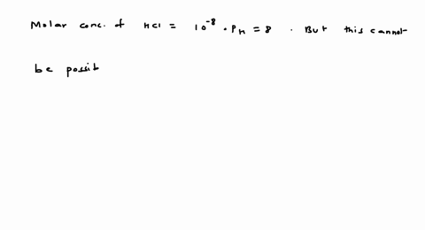 the-mathrmph-of-a-10-8-molar-solution-of-mathrmhcl-in-water-is-a-8-b-8-c-between-6-and-7-d-between-7