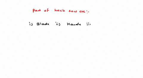 which-of-the-following-is-not-a-part-of-a-hack-saw-1-blade-2-fixed-jaw-3-handle-4-metallic-frame