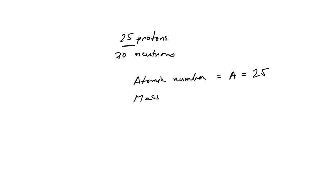 solved-calculate-a-nucleus-has-25-protons-and-30-neutrons-what-is-the