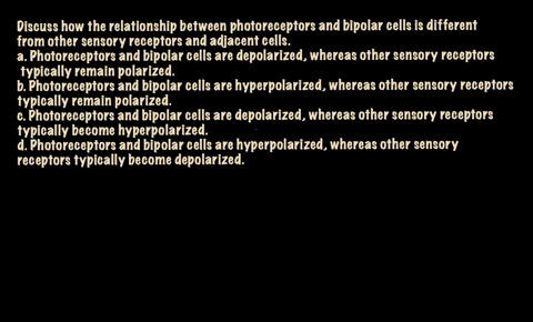 discuss-how-the-relationship-between-photoreceptors-and-bipolar-cells-is-different-from-other-sensor