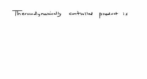 thermodynamically-controlled-product-is-a-12-addition-product-b-14-addition-product-c-the-products-h