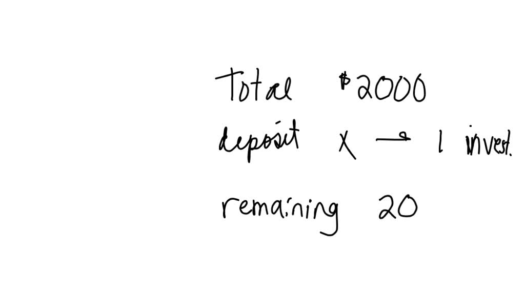If the total amount of money you had to invest was 2,000 and you