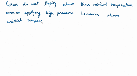 gases-do-not-liquefy-above-the-critical-temperature-because-above-critical-temperature-a-the-gases-b