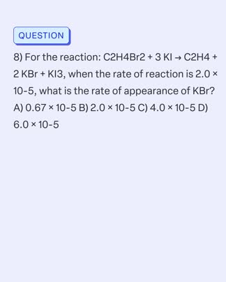 SOLVED 8 For the reaction C2H4Br2 3 KI C2H4 2 KBr KI3