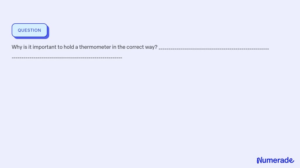 SOLVED:Why is it important to hold a thermometer in the correct way?