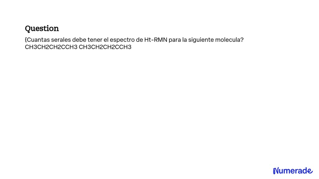 SOLVED: Â¿CuÃ¡ntas SeÃ±ales Debe Tener El Espectro De Ht-RMN Para La ...