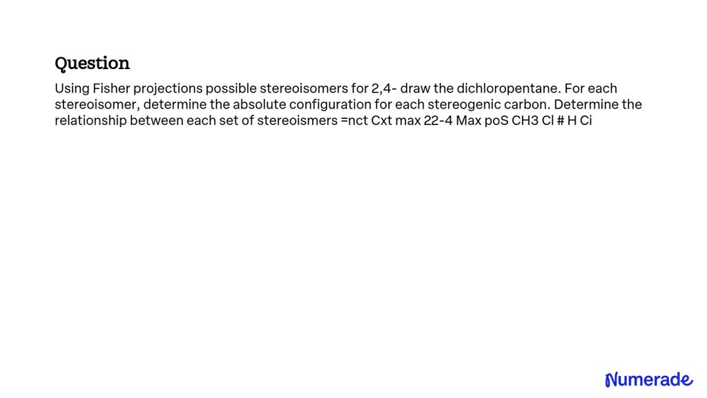 SOLVED: Using Fisher projections, possible stereoisomers for 2,4 ...