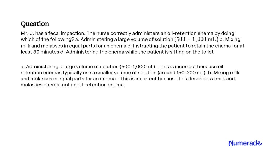 SOLVED:Mr. J. has a fecal impaction. The nurse correctly administers an ...