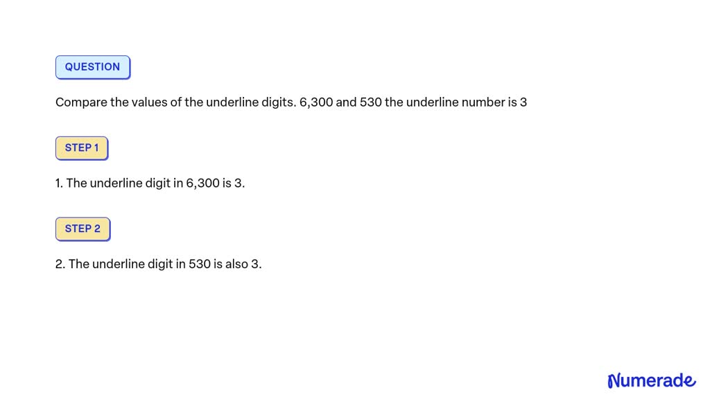 SOLVED Compare the values of the underline digits. 6,300 and 530 the