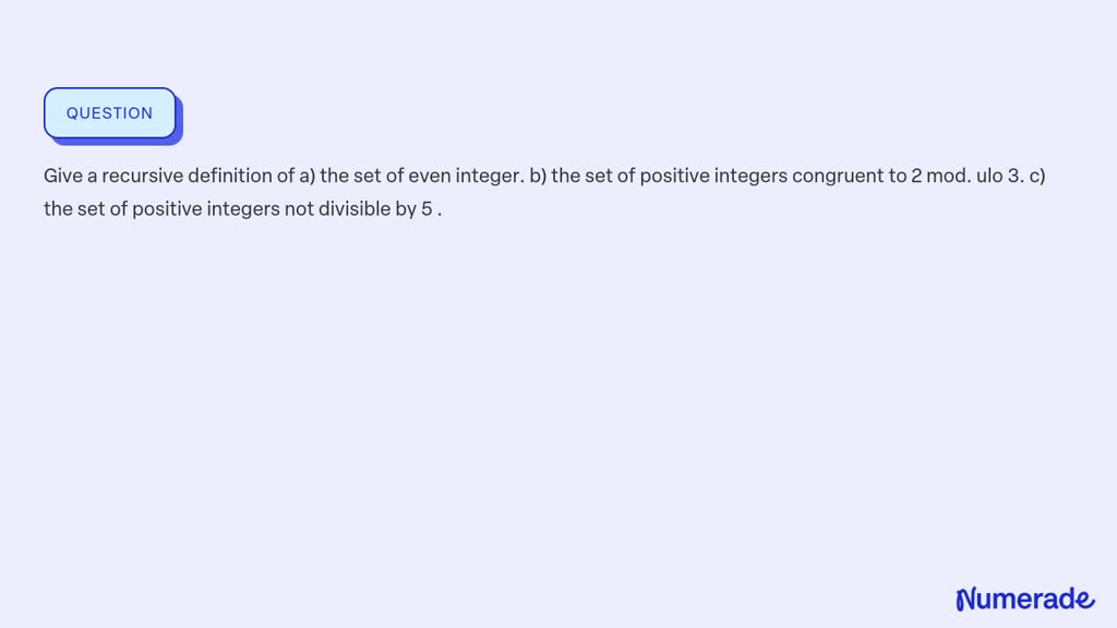 SOLVED:Give a recursive definition of a) the set of even integer. b ...