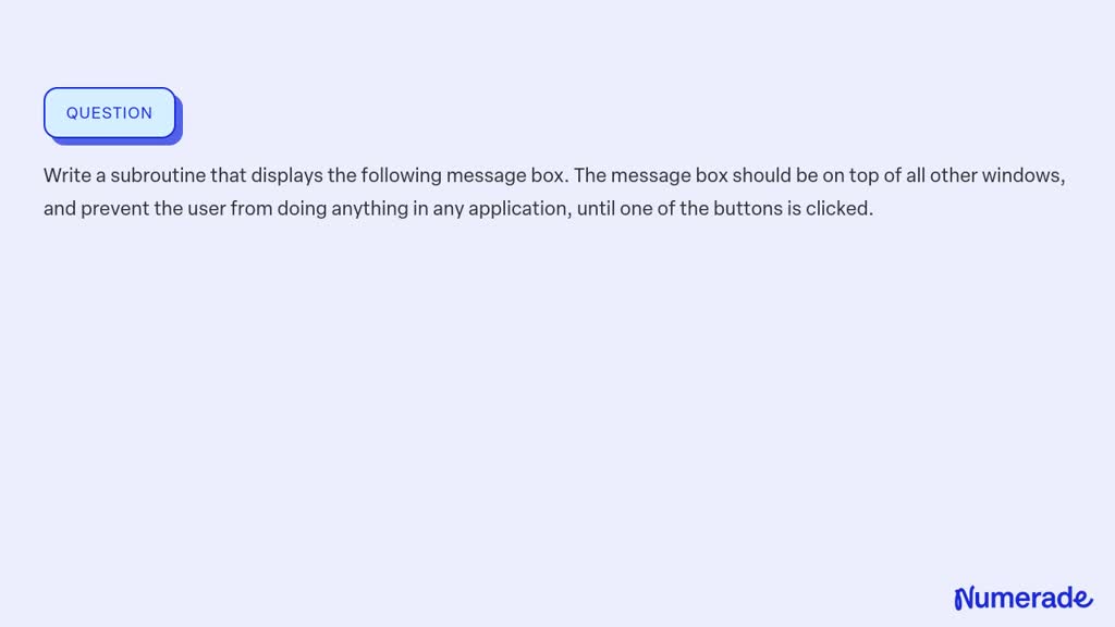 Solvedwrite A Subroutine That Displays The Following Message Box The